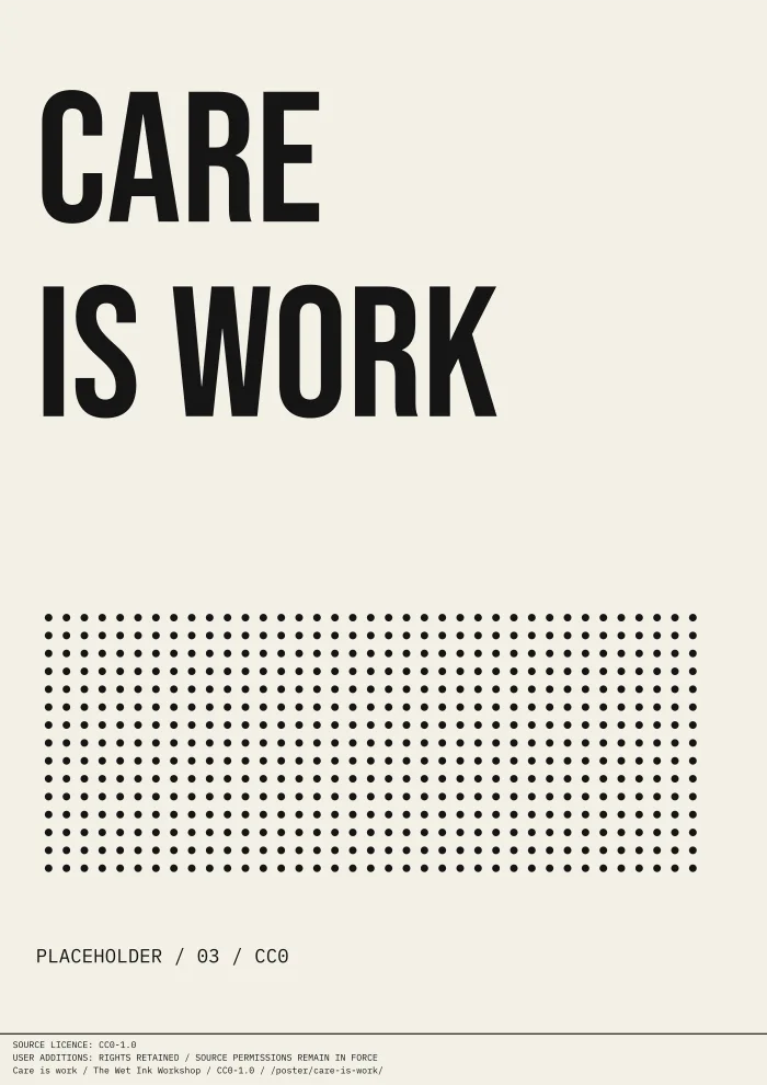 Off-white typographic print reading “CARE IS WORK”, with an array of halftone dots and a clearly marked placeholder credit.